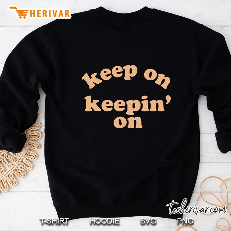 Keep On Keepin On Motivational Men Women Sweatshirt