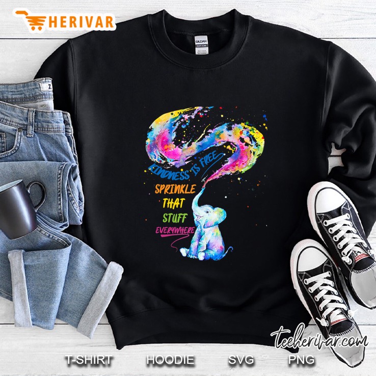 Kindness Is Free Sprinkle That Stuff Everywhere Elephant Sweatshirt