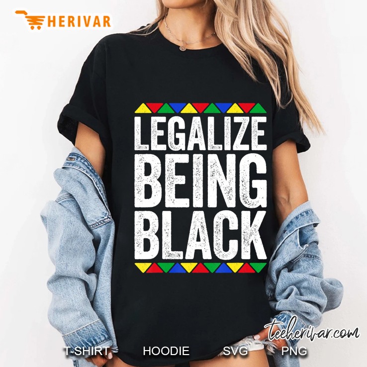 Legalize Being Black Black Pride Gift Hoodie