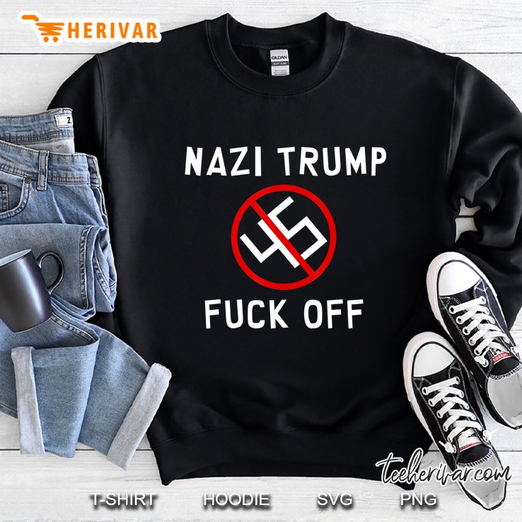 Nazi Trump Fuck Off Sweatshirt