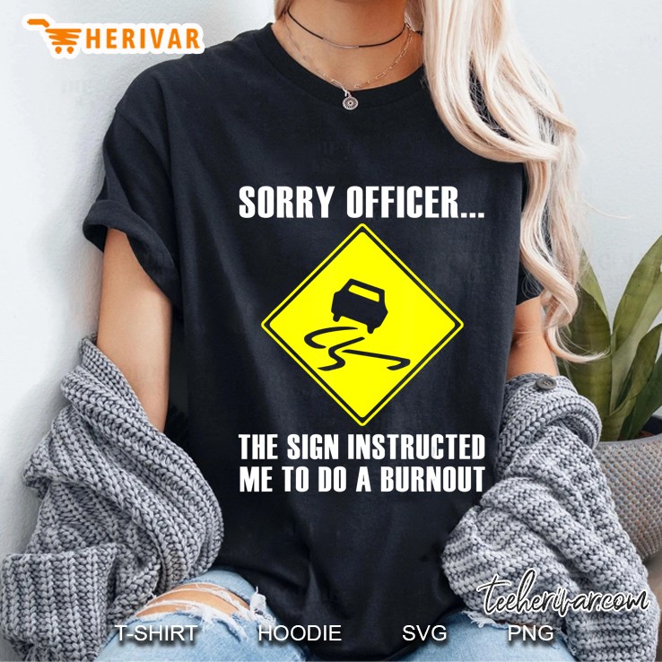 Sorry Officer The Sign Instructed Me To Do A Burnout Ladies Tee