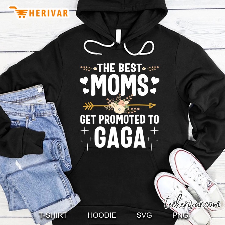 The Best Moms Get Promoted To Gaga Shirt New Gaga Hoodie