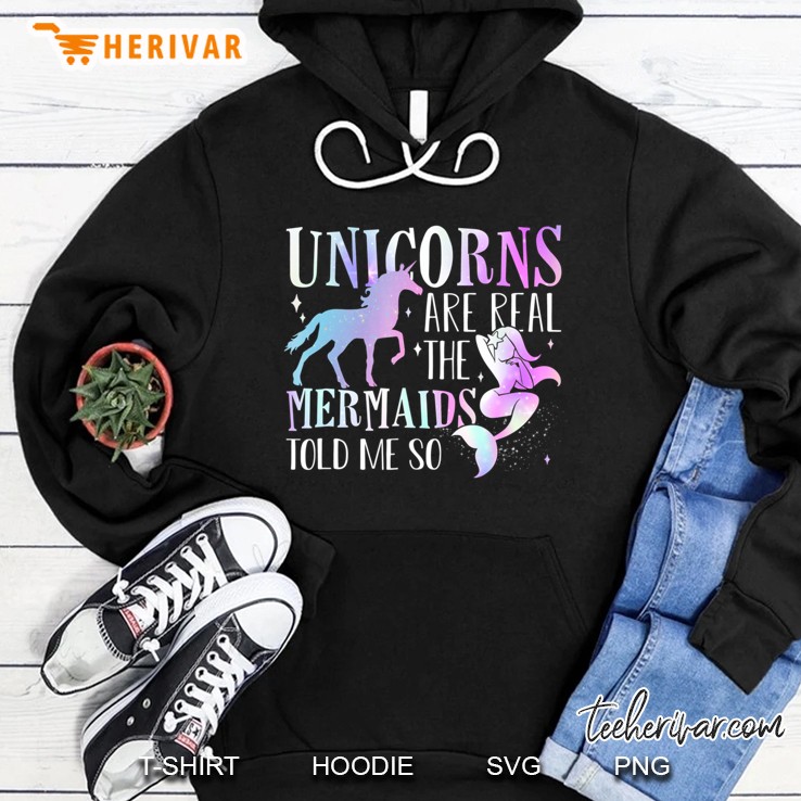 Funny Unicorns Are Real The Mermaid Told Me So Tee Shirt Hoodie