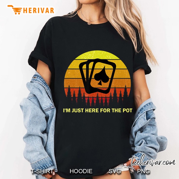 Im Just Here For The Pot Texas Holdem Poker Player Quote Ladies Tee
