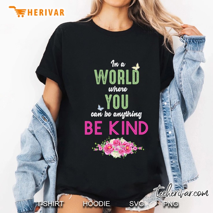 In A World Where You Can Be Anything Be Kind Ladies Tee