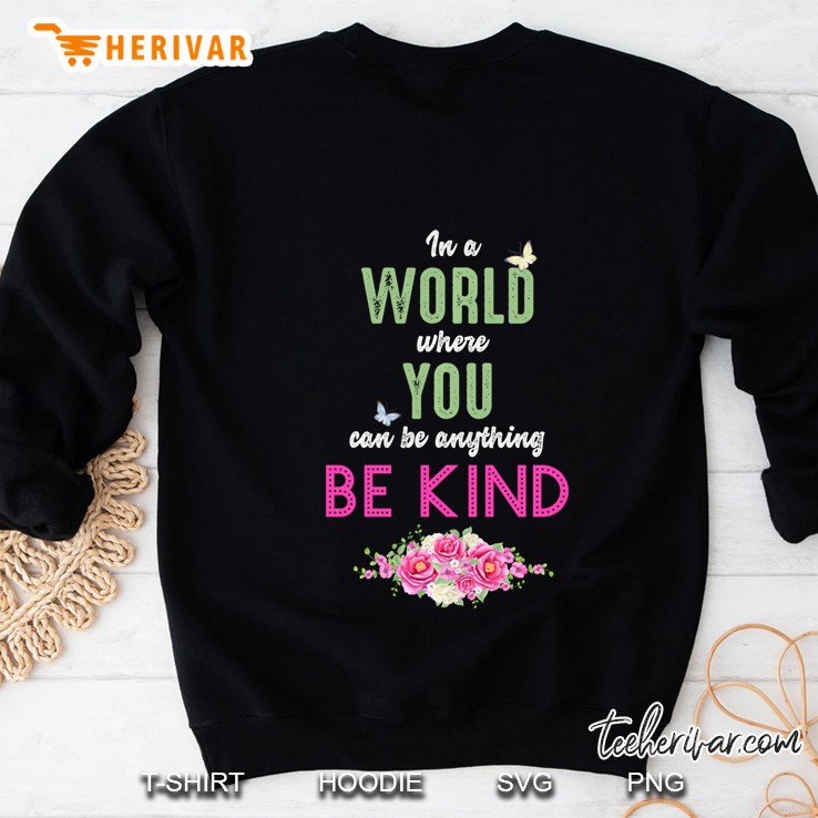 In A World Where You Can Be Anything Be Kind Sweatshirt