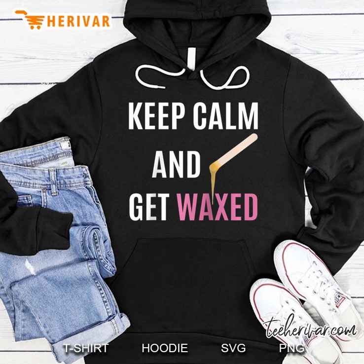 Keep Calm And Get Waxed Waxing Esthetician Raglan Baseball Tee Hoodie