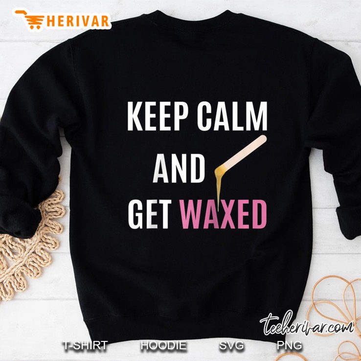 Keep Calm And Get Waxed Waxing Esthetician Raglan Baseball Tee Sweatshirt