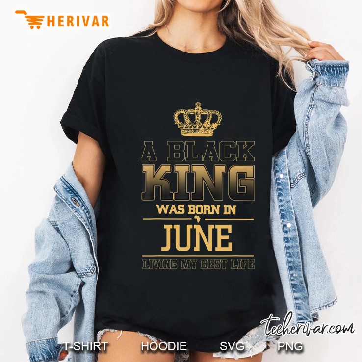 Mens A Black King Was Born In June Living My Best Life Ladies Tee