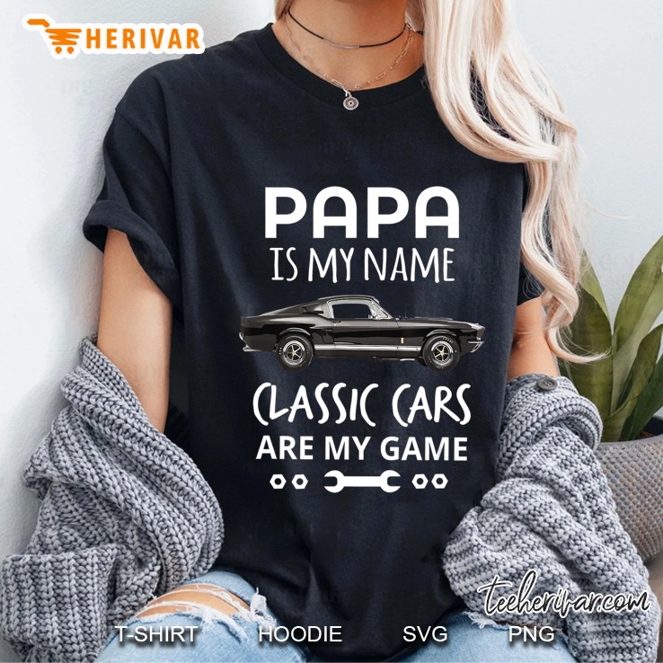 Papa Is My Name Classic Cars Are My Game Men Women Tee Shirt Ladies Tee