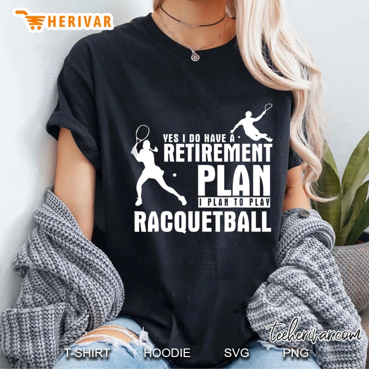 Racquetball Retirement Plan To Play Racquetball Gift Ladies Tee