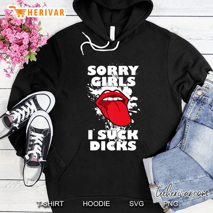 Sorry Girls I Suck Dicks Gay - Funny Gift Premium Hoodie