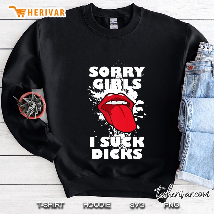 Sorry Girls I Suck Dicks Gay - Funny Gift Premium Sweatshirt