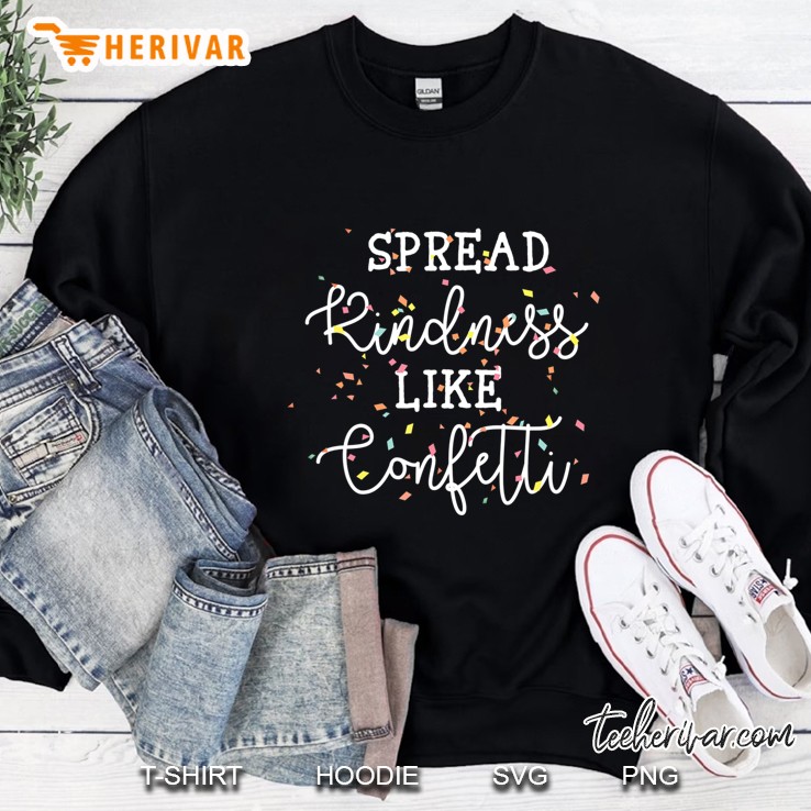Spread Kindness Like Confetti Inspirational Cool Saying Sweatshirt