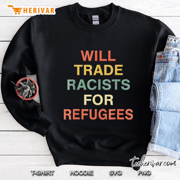 Will Trade Racists For Refugees Shirt Retro Vintage Tee Mugs