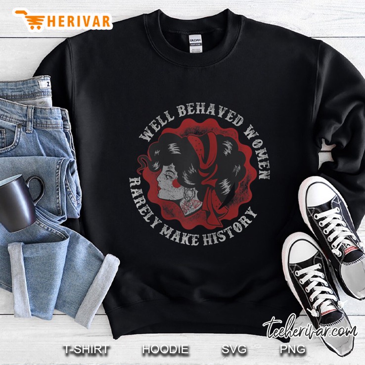 Womens Well Behaved Women Rarely Make History Vintage Sweatshirt