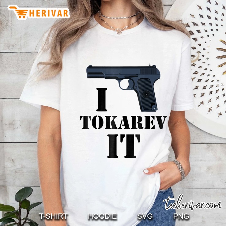 Funny I Tokarev It Firearm Enthusiast Gift Ladies Tee