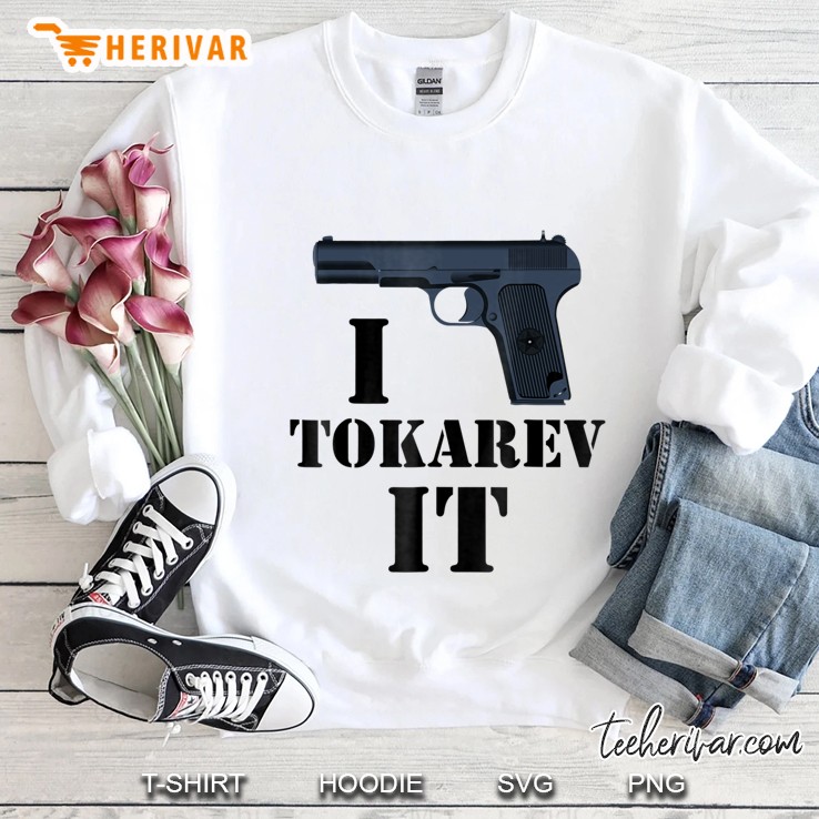 Funny I Tokarev It Firearm Enthusiast Gift Sweatshirt
