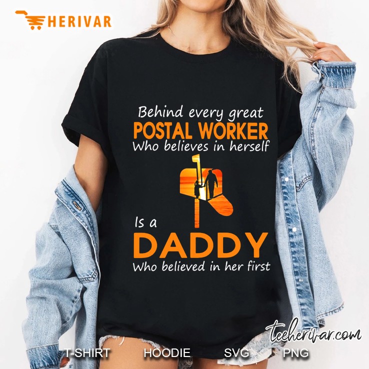 Behind Every Great Postal Worker Who Believes In Herself Is A Daddy Hoodie