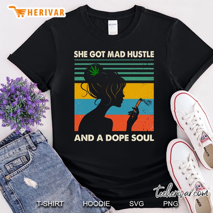 She Got Mad Hustle And A Dope Soul Vintage Version Shirt