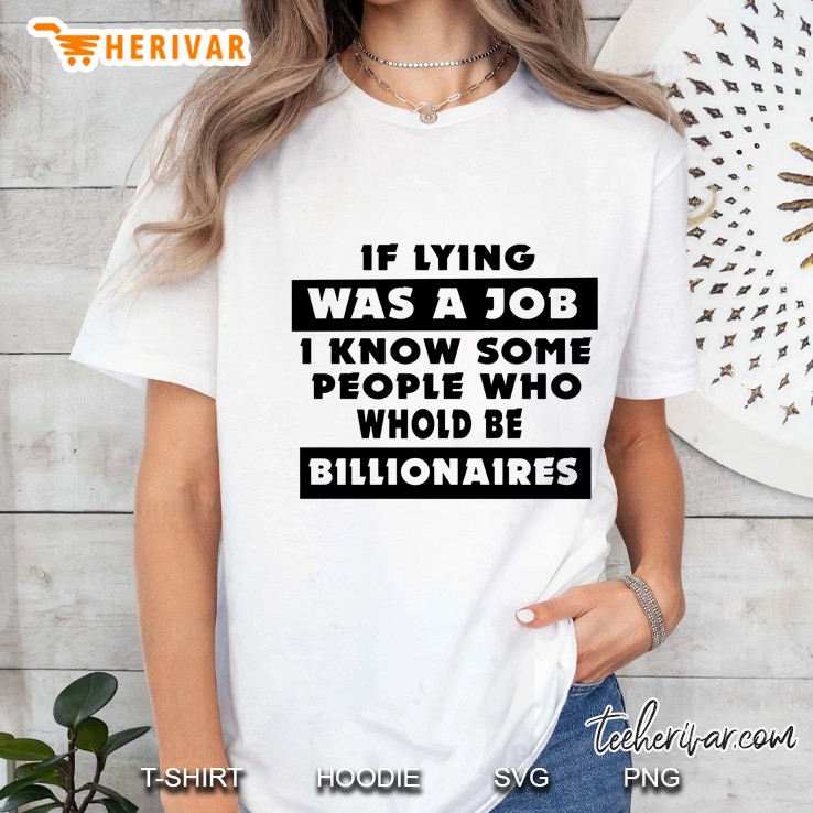 If Lying Was A Job I Know People Who Whold Be Billionaires Hoodie