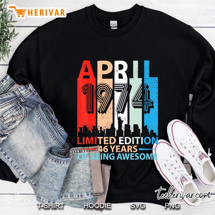 Born In April 1974 Limited Edition 46 Years Of Being Awesome Sweatshirt