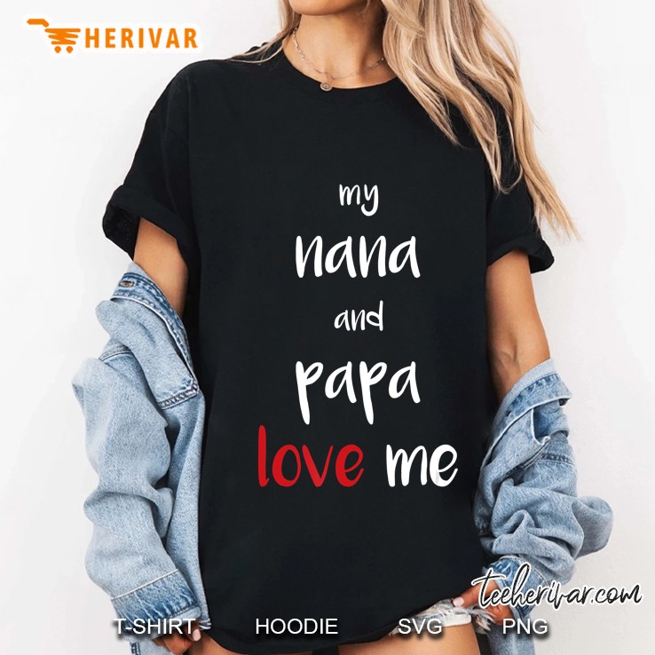 Cute Gift To Grandkids - My Nana And Papa Love Me Hoodie