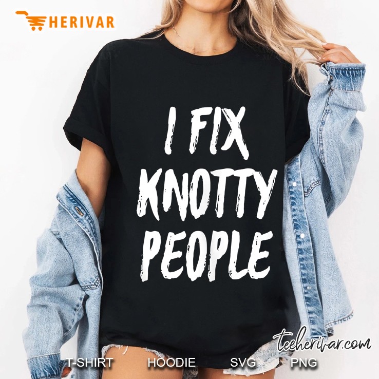 Funny I Fix Knotty People Massage Therapist Gift Tank Top Ladies Tee