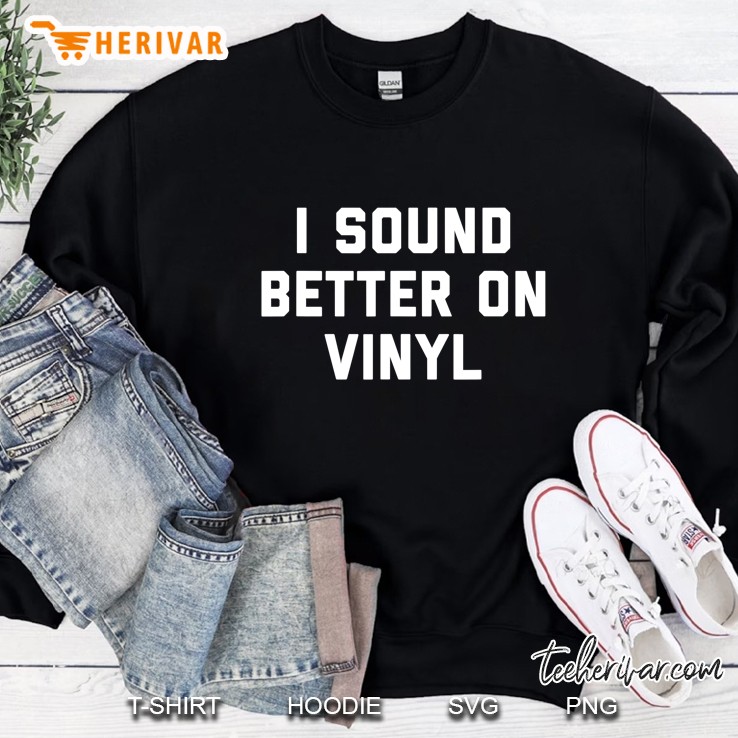 I Sound Better On Vinyl Sweatshirt