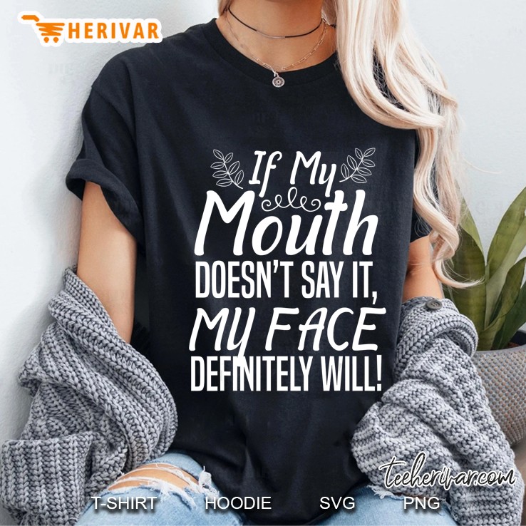 If My Mouth Doesn't Say It My Face Hoodie