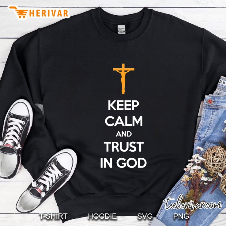 Keep Calm And Trust In God Sweatshirt