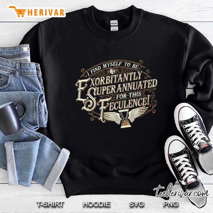 Womens Exorbitantly Superannuated For This Feculence V-Neck Sweatshirt