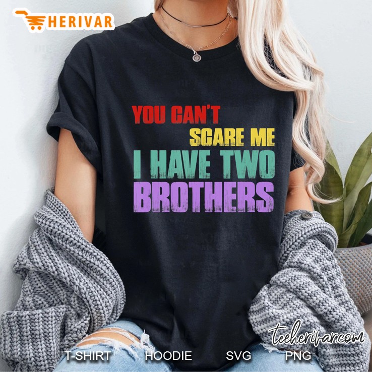 You Can't Scare Me I Have Two Brothers Gift Vintage Hoodie