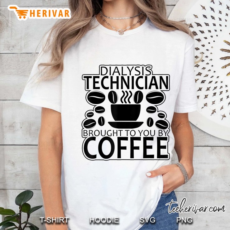Dialysis Technician Brought To You By Coffee Funny Ladies Tee