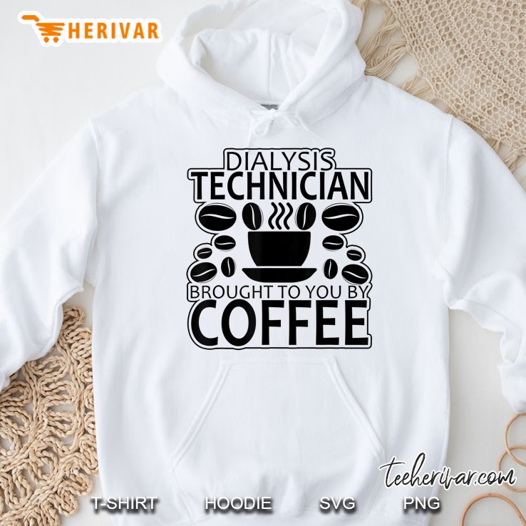 Dialysis Technician Brought To You By Coffee Funny Hoodie