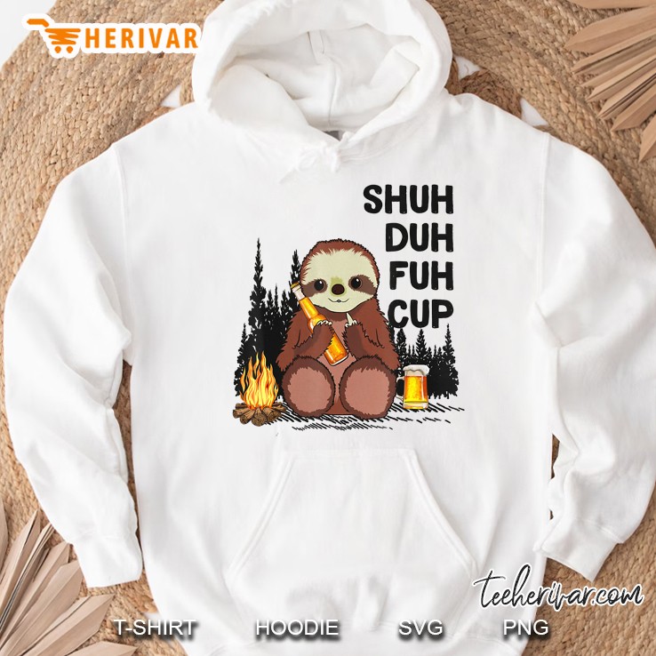 Shuh Duh Fuh Cup Sloths Drink Beer Camping Shirt Mugs