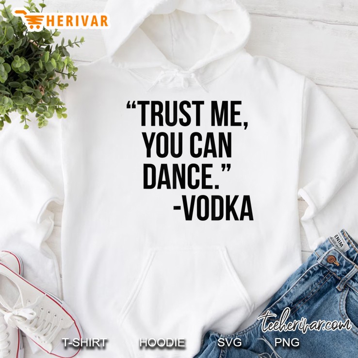 Trust Me You Can Dance Vodka Hoodie