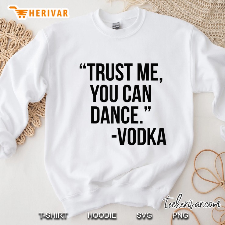 Trust Me You Can Dance Vodka Sweatshirt