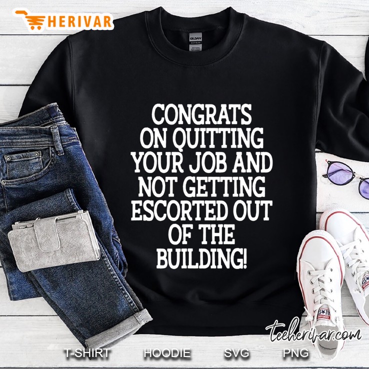 Congrats On Quitting Your Job - Coworker Going Away Gift Sweatshirt