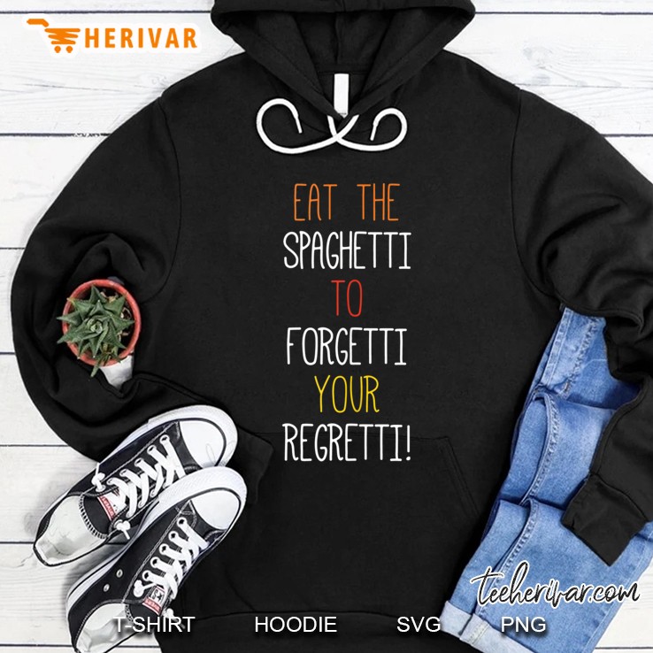 Eat The Spaghetti To Forgetti Your Regretti Funny Clothes Tank Top Hoodie