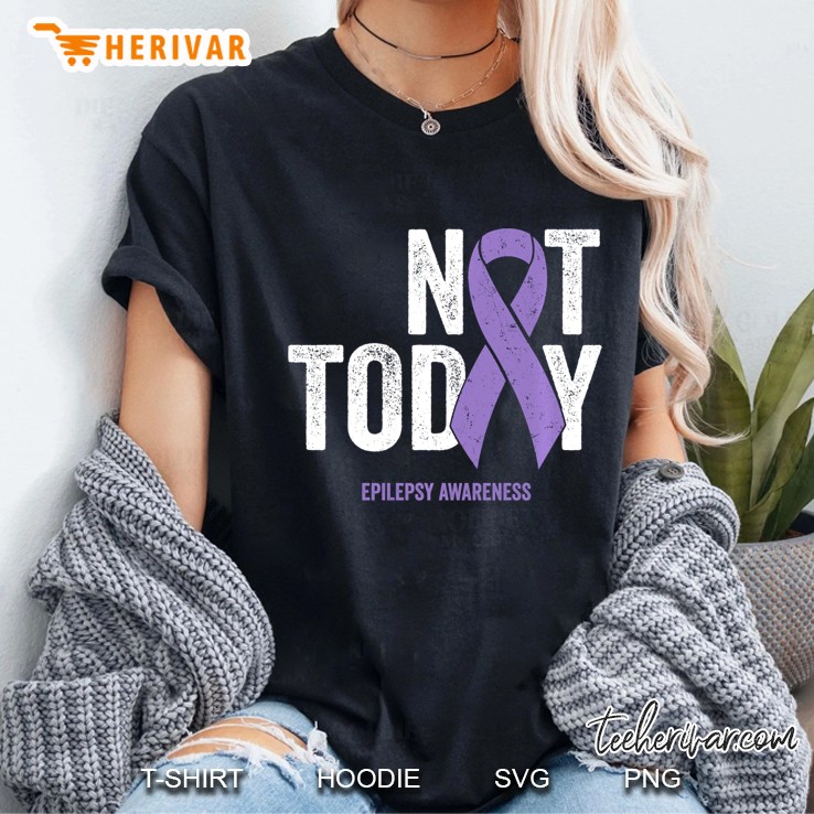 Epilepsy Awareness - Not Today Epileptic Seizure Disorder Ladies Tee