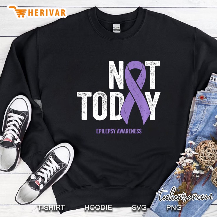 Epilepsy Awareness - Not Today Epileptic Seizure Disorder Sweatshirt