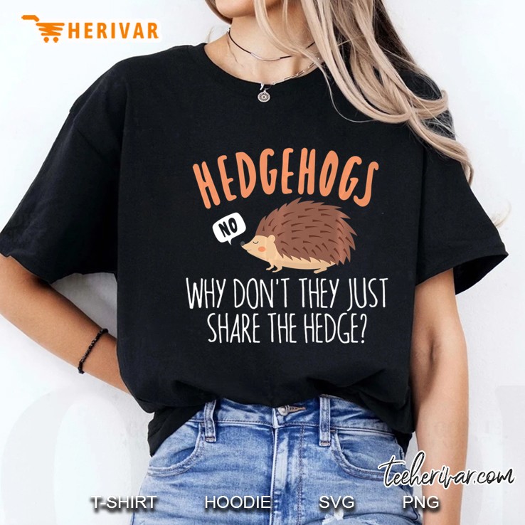 Hedgehogs Why Don't They Just Share The Hedge Gift Hoodie