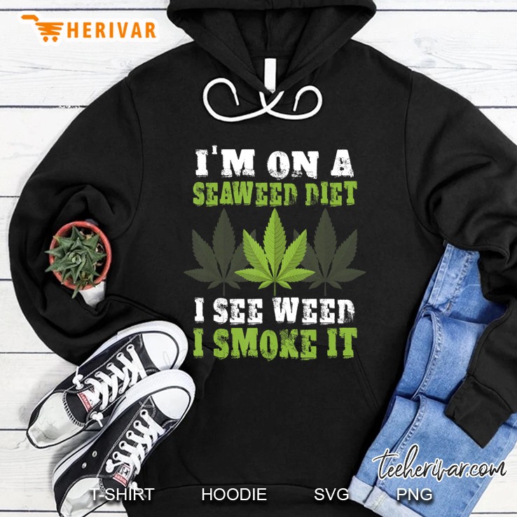 I'm On A Seaweed Diet - I See Weed I Smoke It Pot Mugs