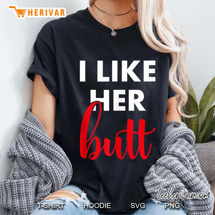 Mens Matching Shirts I Like Her Butt Tank Top Funny Couples Gift Hoodie