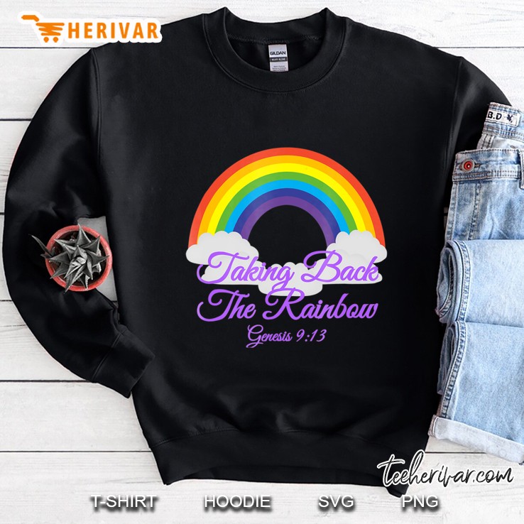 Taking Back The Rainbow Genesis 913 Bible Shirt Sweatshirt