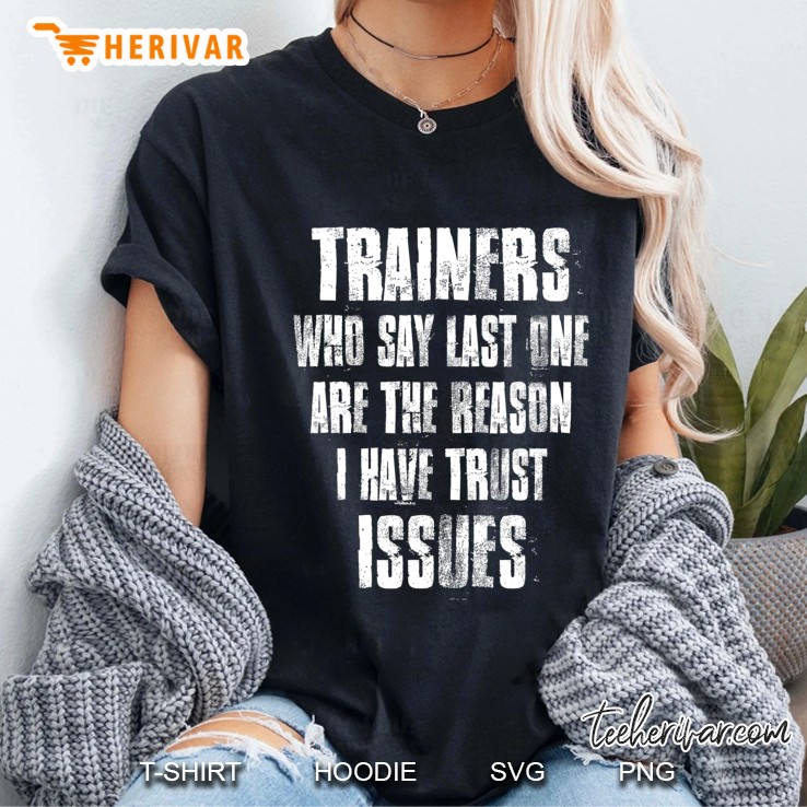 Trainers Who Say Last One Are The Reason I Have Trust Issues Ladies Tee