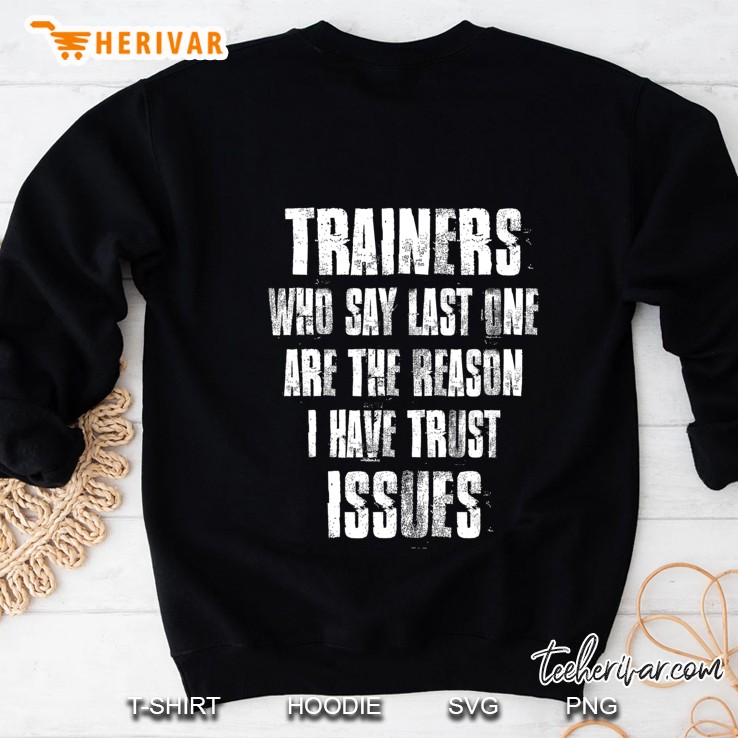 Trainers Who Say Last One Are The Reason I Have Trust Issues Sweatshirt