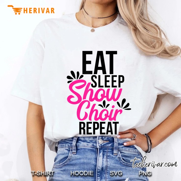 Eat Sleep Show Choir Repeat Motivational Gift Ace054a Ladies Tee