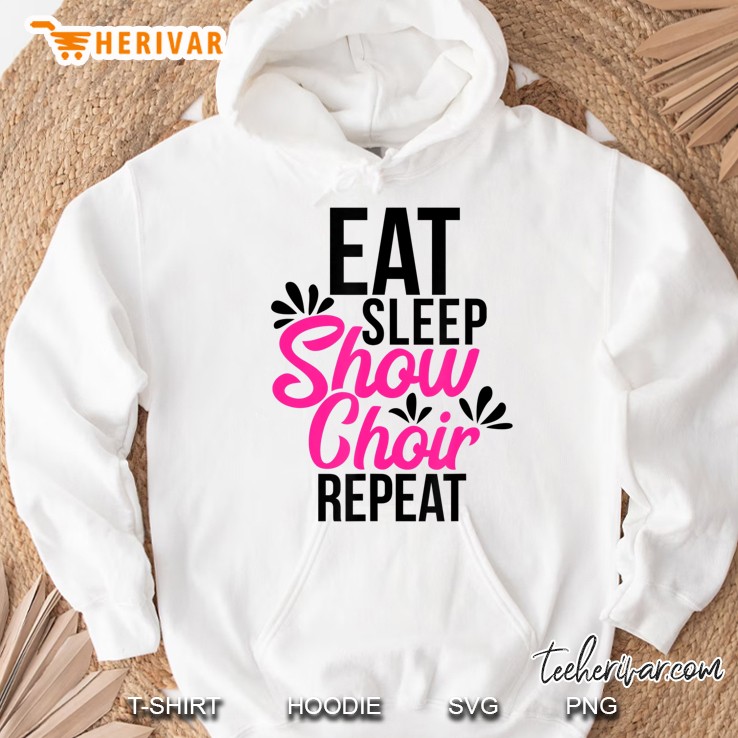 Eat Sleep Show Choir Repeat Motivational Gift Ace054a Hoodie